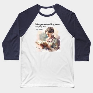 Jane Austen quote - She is a great reader and has no pleasure in anything else. Baseball T-Shirt